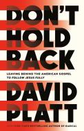 Let's Not Hold Back: Forsaking the American Gospel for the Full Reward of God di David Platt edito da MULTNOMAH PR