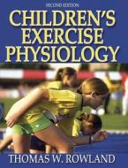 Children's Exercise Physiology di Thomas W. Rowland edito da Human Kinetics Publishers