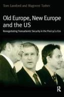 Old Europe, New Europe and the US di Tom Lansford edito da Routledge