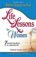 Chicken Soup\'s Life Lessons For Women di Jack Canfield, Mark Victor Hansen edito da Health Communications