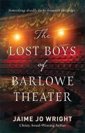 The Lost Boys of Barlowe Theater di Jaime Jo Wright edito da BETHANY HOUSE PUBL