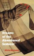 Dreams of the Abandoned Seducer: Vaudeville Novel di Alicia Borinsky edito da UNIV OF NEBRASKA PR