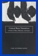 Critical Race Narratives: A Study of Race, Rhetoric and Injury di Carl Gutierrez-Jones edito da NEW YORK UNIV PR