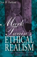 Mark Twain's Ethical Realism di Joe B. Fulton edito da UNIV OF MISSOURI PR
