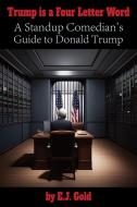 Trump Is a Four Letter Word di E. J. Gold edito da GATEWAYS BOOKS & TAPES