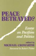 Peace Betrayed? di Michael Cromartie edito da Ethics & Public Policy Center Inc.,U.S.