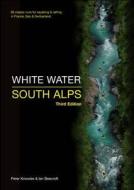 White Water South Alps di Peter Knowles, Ian Beecroft edito da Rivers Publishing UK