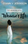 THE SEASONS OF A WOMAN'S LIFE di D'ANN V. JOHNSON edito da LIGHTNING SOURCE UK LTD