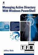 Managing Active Directory with Windows Powershell: Tfm, 2nd Edition di Jeffery Hicks edito da SAPIEN TECHNOLOGIES