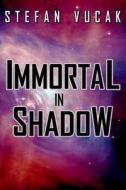 Immortal in Shadow di Stefan Vucak edito da Stefan Vucak