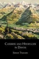 Cassirer And Heidegger In Davos di Simon Truwant edito da Cambridge University Press