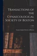 Transactions Of The Gynaecological Society Of Boston; 1, (1889) edito da Legare Street Press