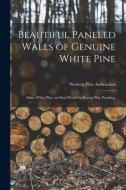 Beautiful Paneled Walls of Genuine White Pine: Idaho White Pine, an Ideal Wood for Knotty Pine Paneling. edito da LIGHTNING SOURCE INC