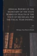 Annual Report Of The Secretary Of The State Board Of Health Of The State Of Michigan, For The Fiscal Year Ending..; 1892 edito da Legare Street Press