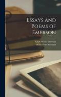 Essays and Poems of Emerson di Stuart Pratt Sherman, Ralph Waldo Emerson edito da LEGARE STREET PR