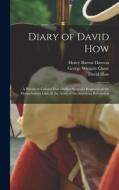 Diary of David How: A Private in Colonel Paul Dudley Sargent's Regiment of the Massachusetts Line, in the Army of the American Revolution di David How, Henry Barton Dawson, George Wingate Chase edito da LEGARE STREET PR