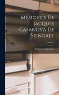Mémoires De Jacques Casanova De Seingalt; Volume 1 di Charles Joseph Ligne edito da LEGARE STREET PR