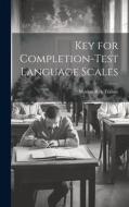 Key for Completion-test Language Scales di Marion Rex Trabue edito da LEGARE STREET PR