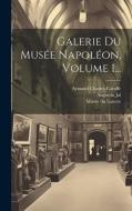Galerie Du Musée Napoléon, Volume 1... di Armand Charles Caraffe, Augustin Jal edito da LEGARE STREET PR