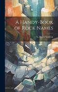 A Handy-book of Rock Names di G. Henry Kinahan edito da LEGARE STREET PR