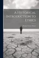 A Historical Introduction to Ethics di Thomas Verner Moore edito da LEGARE STREET PR