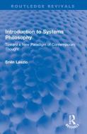 Introduction to Systems Philosophy: Toward a New Paradigm of Contemporary Thought di Ervin Laszlo edito da ROUTLEDGE