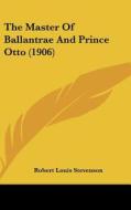 The Master of Ballantrae and Prince Otto (1906) di Robert Louis Stevenson edito da Kessinger Publishing