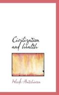 Civilization And Health di Woods Hutchinson edito da Bibliolife