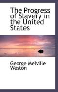 The Progress Of Slavery In The United States di George M Weston edito da Bibliolife