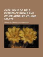 Catalogue of Title Entries of Books and Other Articles Volume 366-378 di Library Of Congress Office edito da Rarebooksclub.com