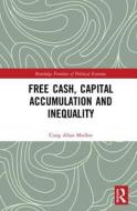 Free Cash, Capital Accumulation and Inequality di Craig Allan (Menlo College Medlen edito da Taylor & Francis Ltd