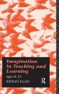Imagination In Teaching And Learning di Kieran Egan edito da Taylor & Francis Ltd