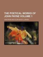The Poetical Works Of John Payne V. 1 di John Payne edito da Rarebooksclub.com