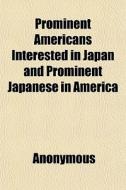 Prominent Americans Interested In Japan di Anonymous, Books Group edito da General Books