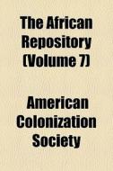The African Repository Volume 7 di American Colonization Society, Ralph Randolph Gurley edito da General Books