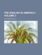 The English In America (volume 3) di John Andrew Doyle edito da General Books Llc