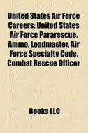 United States Air Force Careers: United di Books Llc edito da Books LLC, Wiki Series