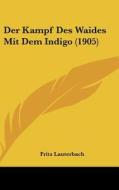 Der Kampf Des Waides Mit Dem Indigo (1905) di Fritz Lauterbach edito da Kessinger Publishing