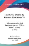 The Great Events by Famous Historians V5: A Comprehensive and Readable Account of the World's History (1905) edito da Kessinger Publishing