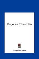 Marjorie's Three Gifts di Louisa May Alcott edito da Kessinger Publishing
