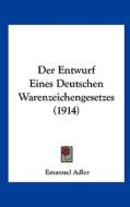 Der Entwurf Eines Deutschen Warenzeichengesetzes (1914) di Emanuel Adler edito da Kessinger Publishing