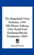 Die Flugschrift Onus Ecclesiae, 1519: Mit Einem Anhang Uber Sozial Und Kirchenpolitische Prophetien (1901) di Heinrich Werner edito da Kessinger Publishing