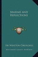 Maxims and Reflections di Winston S. Churchill edito da Kessinger Publishing