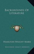 Backgrounds of Literature di Hamilton Wright Mabie edito da Kessinger Publishing