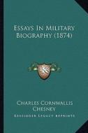 Essays in Military Biography (1874) di Charles Cornwallis Chesney edito da Kessinger Publishing