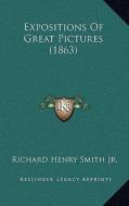 Expositions of Great Pictures (1863) di Richard Henry Smith Jr edito da Kessinger Publishing
