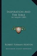 Inspiration and the Bible: An Inquiry (1889) di Robert Forman Horton edito da Kessinger Publishing