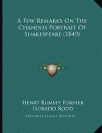 A Few Remarks on the Chandos Portrait of Shakespeare (1849) di Henry Rumsey Forster, Horatio Rodd edito da Kessinger Publishing