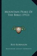 Mountain Peaks of the Bible (1913) di Bud Robinson edito da Kessinger Publishing