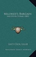 Mildred's Bargain: And Other Stories (1883) di Lucy Cecil Lillie edito da Kessinger Publishing